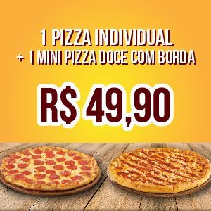 1 PIZZA INDIVIDUAL + 1 MINI PIZZA DOCE COM BORDA