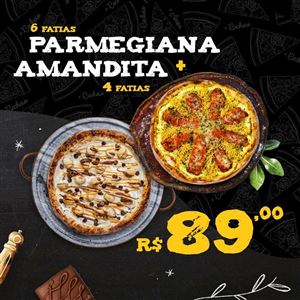 PARMEGIANA 6 FATIAS 30CM + AMANDITA 4 FATIAS 25 CM