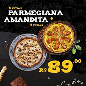 PARMEGIANA 6 FATIAS 30CM + AMANDITA 4 FATIAS 25CM